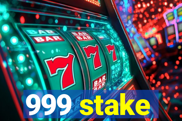 999 stake